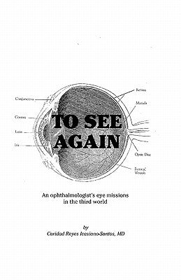 To See Again: An ophthalmologist's eye missions in the third world (Volumes 1 & 2) by Icasiano-Santos, MD Caridad Reyes