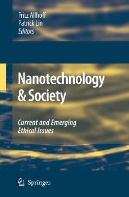 Nanotechnology & Society: Current and Emerging Ethical Issues by Allhoff, Fritz