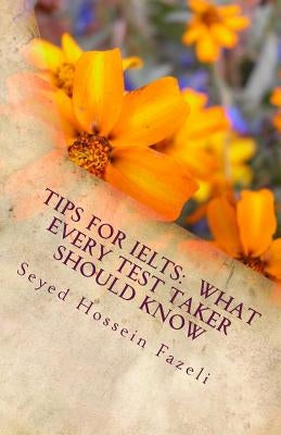 Tips for IELTS: What Every Test Taker Should Know by Fazeli, Seyed Hossein