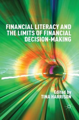 Financial Literacy and the Limits of Financial Decision-Making by Harrison, Tina