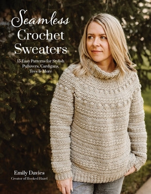 Seamless Crochet Sweaters: 15 Easy Patterns for Stylish Pullovers, Cardigans, Tees & More by Davies, Emily