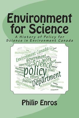 Environment for Science: A History of Policy for Science in Environment Canada by Enros, Philip