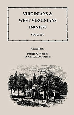 Virginians & West Virginians, 1607-1870, Volume 1 by Wardell, Patrick G.