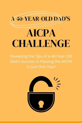 A 40-Year-Old Dad's AICPA challenge by Academy, Hans Professional
