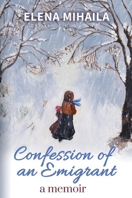 Confession of an Emigrant: A Memoir by Mihaila, Elena