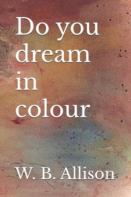 Do you dream in colour by Allison, William Baxter