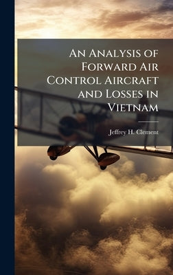 An Analysis of Forward Air Control Aircraft and Losses in Vietnam by Clement, Jeffrey H.