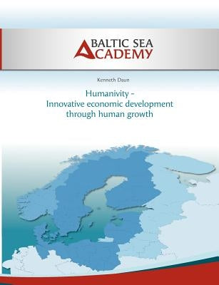 Humanivity - Innovative economic development through human growth by Daun, Kenneth