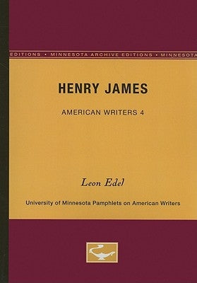 Henry James - American Writers 4: University of Minnesota Pamphlets on American Writers by Edel, Leon