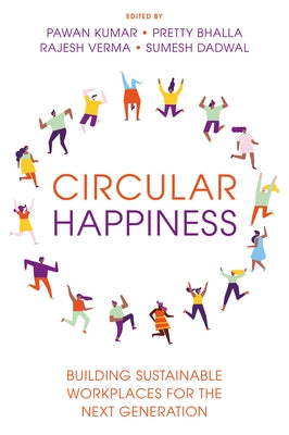 Circular Happiness: Building Sustainable Workplaces for the Next Generation by Kumar, Pawan