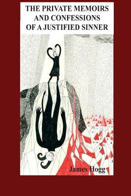 The Private Memoirs and Confessions of a Justified Sinner by Hogg, James