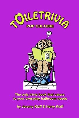 Toiletrivia - Pop Culture & Entertainment: The Only Trivia Book That Caters To Your Everyday Bathroom Needs by Klaff, Harry