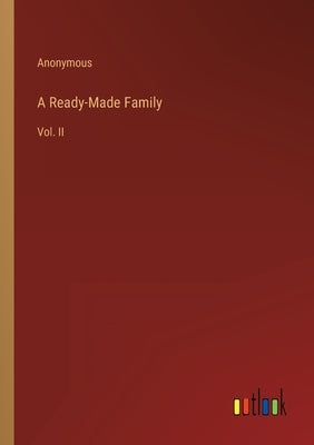 A Ready-Made Family: Vol. II by Anonymous