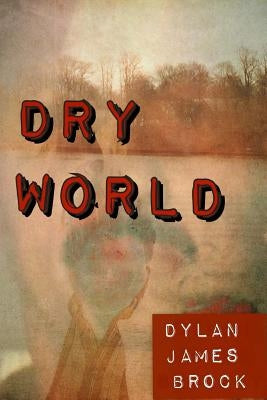 Dry World by Brock, Dylan James