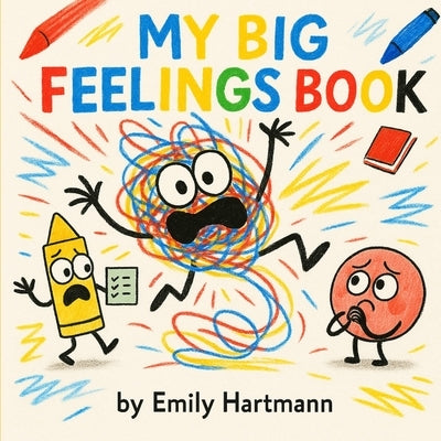 My Big Feelings Book: Emotions Regulation Story for Kids Preschool and Kindergarten by Hartmann, Emily