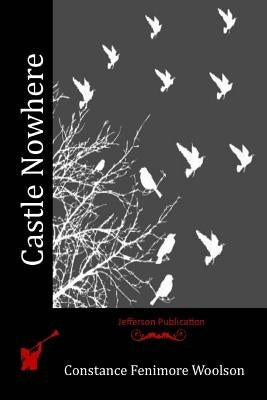 Castle Nowhere by Woolson, Constance Fenimore