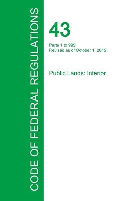 Code of Federal Regulations Title 43, Volume 1, October 1, 2015 by Office of the Federal Register