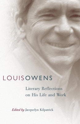 Louis Owens, Volume 46: Literary Reflections on His Life and Work by Kilpatrick, Jacquelyn