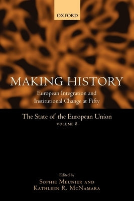 Making History: European Integration and Institutional Change at Fifty by Meunier, Sophie