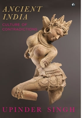 Ancient India Culture of Contradictions by Singh, Upinder