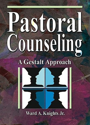 Pastoral Counseling: A Gestalt Approach by Knights Jr, Ward A.