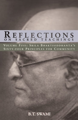 Reflections on Sacred Teachings V: Srila Bhaktisiddhanta's Sixty-four Principles for Community by Swami, Bhakti Charu