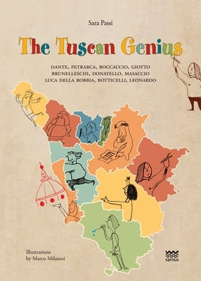 The Tuscan Genius: Dante, Petrarca, Boccaccio, Giotto, Brunelleschi, Donatello, Masaccio, Luca Della Robbia, Botticelli, Leonardo by Passi, Sara