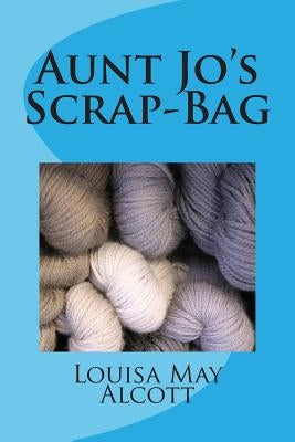 Aunt Jo's Scrap-Bag by Alcott, Louisa May