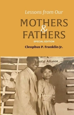 Lessons from Our Mothers and Fathers by Franklin, Cleophus