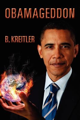 Obamageddon: The Culmination of the Progressive Looting of America by Kreitler, Bruce