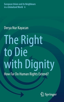 The Right to Die with Dignity: How Far Do Human Rights Extend? by Kayacan, Derya Nur