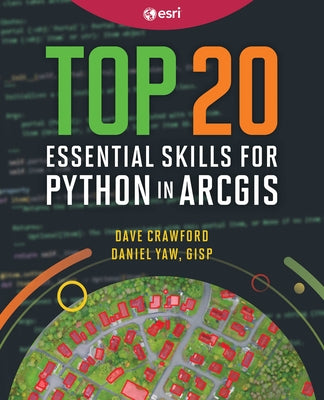 Top 20 Essential Skills for Python in ArcGIS by Crawford, Dave