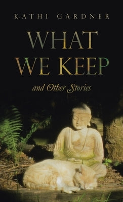 What We Keep: and Other Stories by Gardner, Kathi