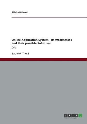 Online Application System - Its Weaknesses and their possible Solutions: Oas by Richard, Alikira