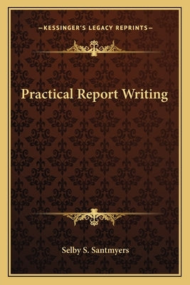 Practical Report Writing by Santmyers, Selby S.