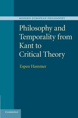 Philosophy and Temporality from Kant to Critical Theory by Hammer, Espen