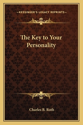 The Key to Your Personality by Roth, Charles B.