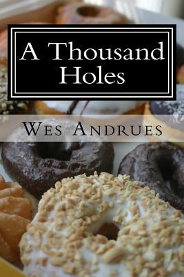 A Thousand Holes by Andrues, Wes