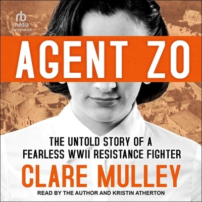 Agent Zo: The Untold Story of a Fearless World War II Resistance Fighter by Mulley, Clare
