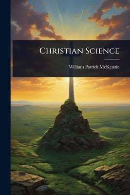 Christian Science by McKenzie, William Patrick
