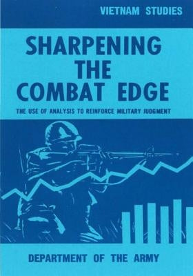 Sharpening the Combat Edge: The Use of Analysis to Reinforce Military Judgement by Department of Army