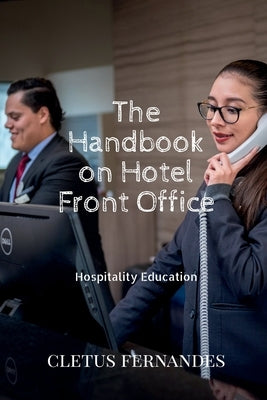 The Handbook on Hotel Front Office: For Hospitality Students by Cletus Fernandes
