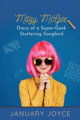Mitzy McGee Diary of a Super-Geek Stuttering Songbird by Joyce, January