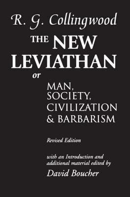 The New Leviathan: Or Man, Society, Civilization and Barbarism by Collingwood, R. G.