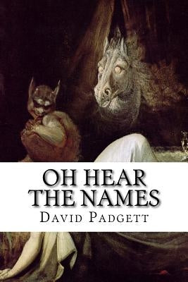 Oh Hear the Names: A Collection of Infernal Names from Around the World by Padgett, David