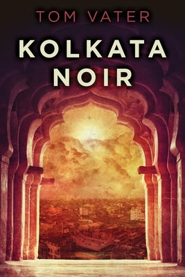 Kolkata Noir by Vater, Tom