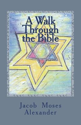 A Walk Through the Bible by Alexander, Jacob Moses