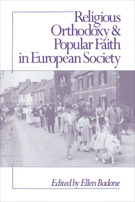 Religious Orthodoxy and Popular Faith in European Society by Badone, Ellen