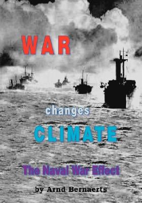 War Changes Climate: The Naval War Effect by Bernaerts, Arnd