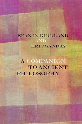 A Companion to Ancient Philosophy by Kirkland, Sean D.